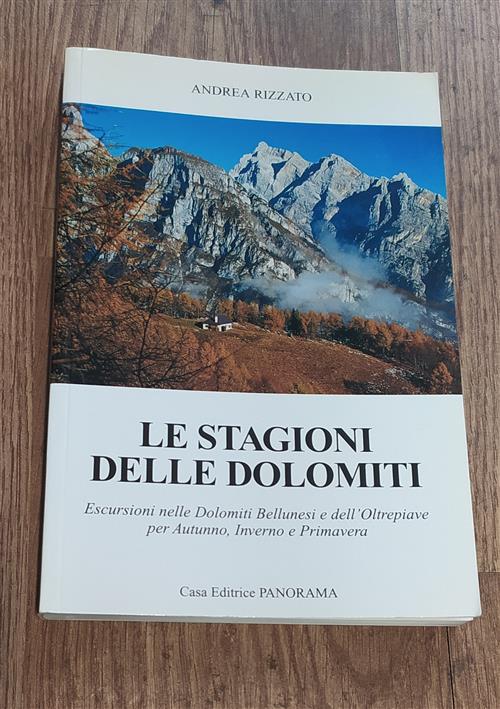 Le Stagioni Delle Dolomiti. Escursioni Nelle Dolomiti Bellunesi E Dell'oltrepiave