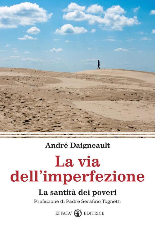 La Via Dell'imperfezione. La Santita Dei Poveri Andre Daigneault Effata Editri