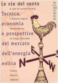 Le Vie Del Vento. Tecnica, Economia E Prospettive Del Mercato Dell'energia Eolica