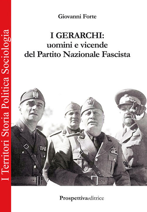 I Gerarchi. Uomini E Vicende Del Partito Nazionale Fascista