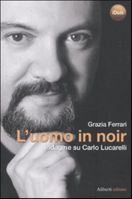 L'uomo In Noir. Indagine Su Carlo Lucarelli Grazia Ferrari Aliberti 2009