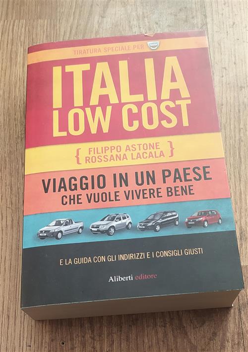 Italia Low Cost. Viaggio In Un Paese Che Vuole Vivere Bene