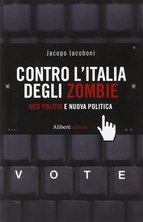 Contro L'italia Degli Zombie. Web Politik E Nuova Politica