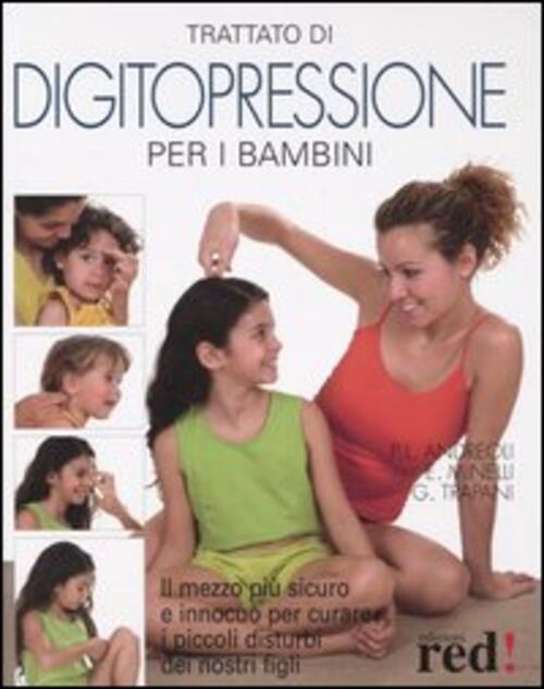 Trattato Di Digitopressione Per I Bambini. Il Mezzo Piu Sicuro E Innocuo Per C