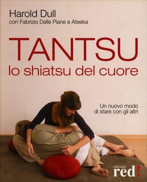 Tantsu. Lo Shiatsu Del Cuore. Un Nuovo Modo Di Stare Con Gli Altri