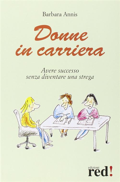 Donne In Carriera. Avere Successo Senza Diventare Una Strega