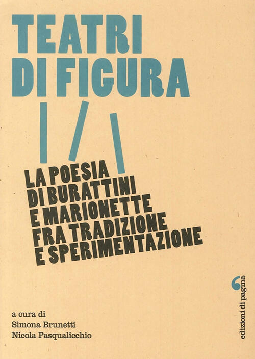 Teatri Di Figura. La Poesia Di Burattini E Marionette Fra Tradizione E Sperime