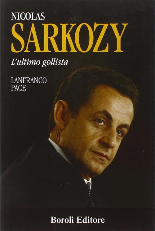 Nicolas Sarkozy. L'ultimo Gollista