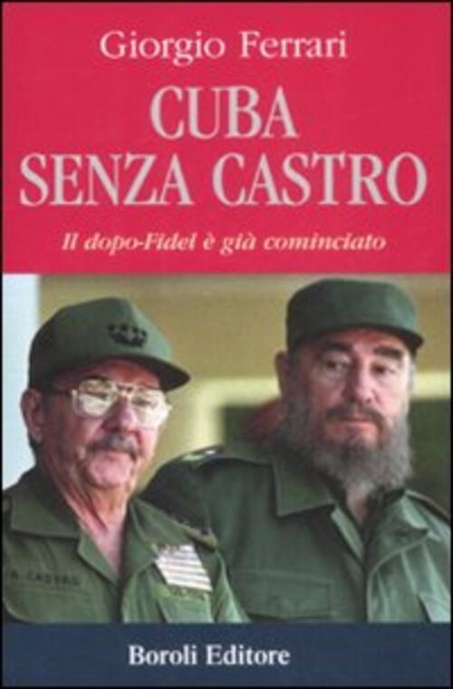 Cuba Senza Castro. Il Dopo-Fidel E Gia Cominciato