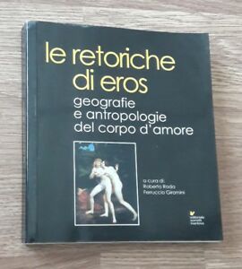 Le Retoriche Di Eros. Geografie E Antropologie Del Corpo D'amore