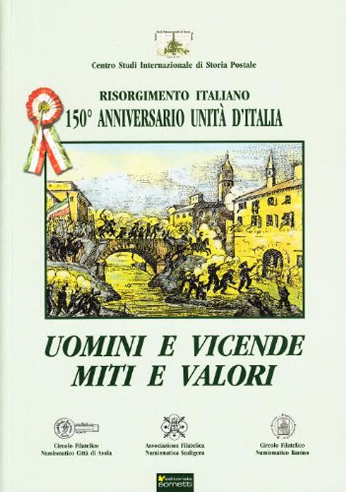 Uomini E Vicende, Miti E Valori. Risorgimento Italiano. 150 Anniversario Unita D'italia