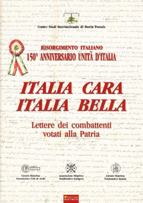 Italia Cara. Italia Bella. 150° Anniv. Unita D'italia. Lettere Dei Combattenti Votati Alla Patria