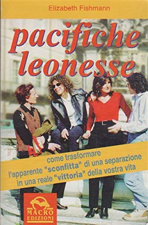 Pacifiche Leonesse. Come Trasformare L'apparente Sconfitta Di Una Separazione In Una Reale Vittoria