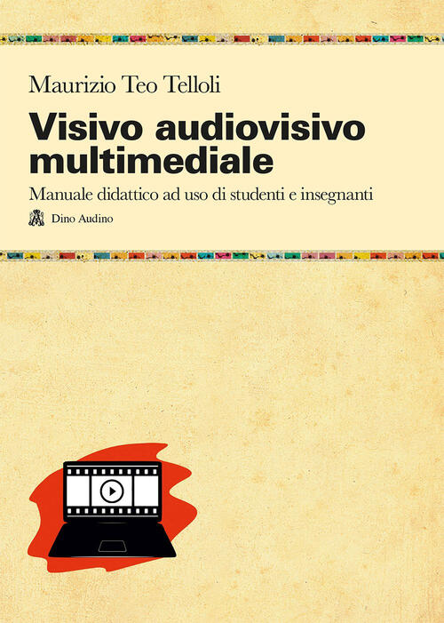 Visivo Audiovisivo Multimediale. Manuale Didattico Ad Uso Di Studenti E Insegn