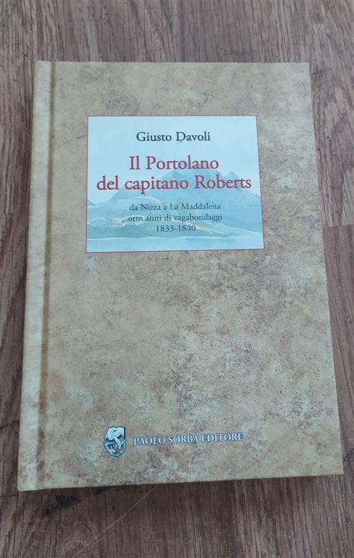 Il Portolano Del Capitano Roberts. Da Nizza A La Maddalena. Otto Anni Di Vagabondaggi 1833-1840