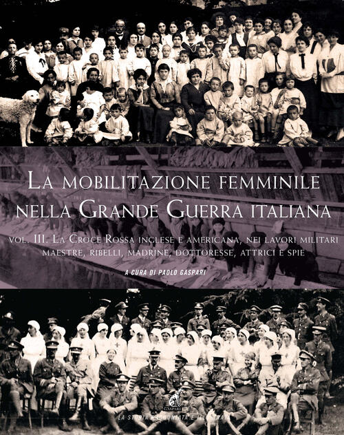 La Mobilitazione Femminile Nella Grande Guerra. Vol. 3: Croce Rossa Inglese E Americana, Nei Lavori