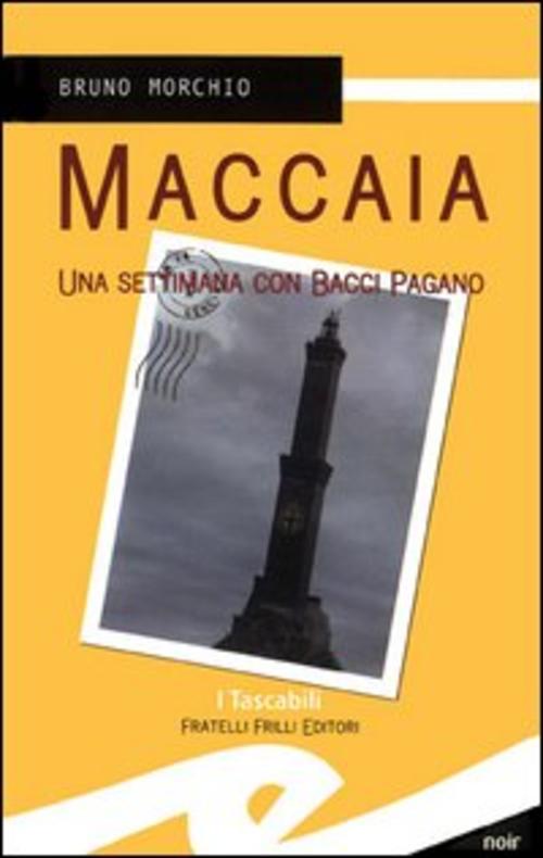 Maccaia. Una Settimana Con Bacci Pagano Bruno Morchio Frilli 2005