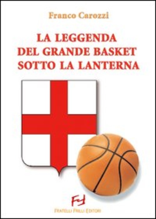 La Leggenda Del Grande Basket Sotto La Lanterna Franco Carozzi Frilli 2007