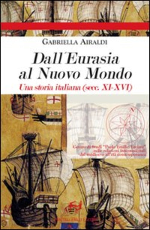 Dall'eurasia Al Nuovo Mondo. Una Storia Italiana (Secc. Xi-Xvi) Gabriella Aira