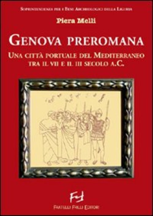 Genova Preromana. Citta Portuale Del Mediterraneo Tra Il Vii E Il Iii Secolo A