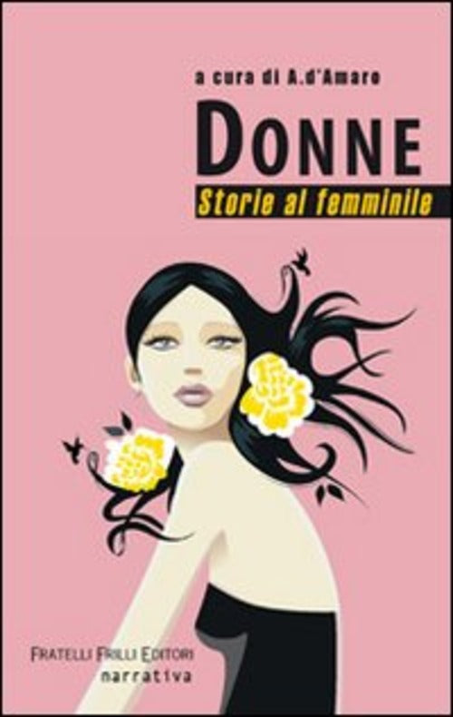 Donne. Storie Al Femminile A. D'amaro Frilli 2009