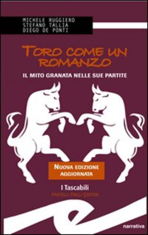 Toro Come Un Romanzo. Il Mito Granata Nelle Sue Partite Michele Ruggero Frilli