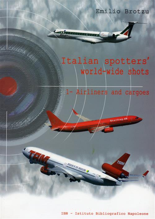 Italian Spotters' World-Wild Shots. Vol. 1: Airliners And Cargoes.