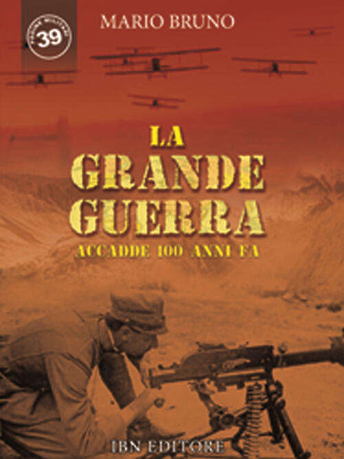 La Grande Guerra. Accadde 100 Anni Fa