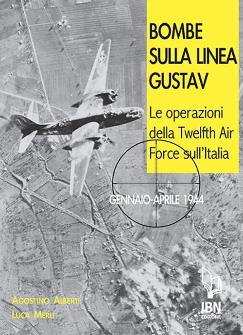 Bombe Sulla Linea Gustav. Le Operazioni Della Twelfth Air Force Sull'italia. Gennaio-Aprile 1944