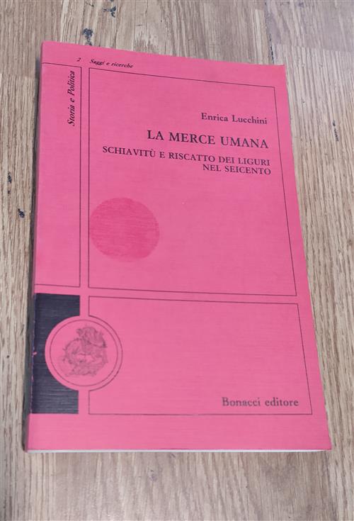 La Merce Umana. Schiavitu E Riscatto Dei Liguri Nel Seicento