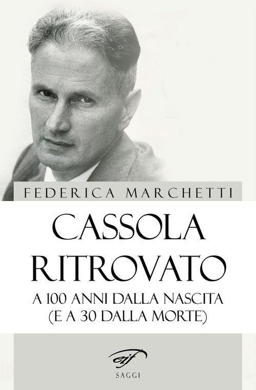 Cassola Ritrovato. A 100 Anni Dalla Nascita (E A 30 Dalla Morte)