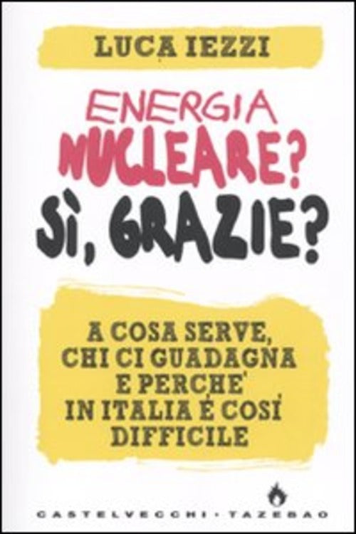 Energia Nucleare? Si, Grazie? A Cosa Serve, Chi Ci Guadagna E Perche In Italia E Cosi Difficile