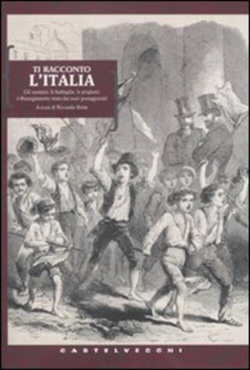 Ti Racconto L'italia. Gli Uomini, Le Battaglie, Le Prigioni: Il Risorgimento V