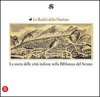 Le Radici Della Nazione La Storia Delle Città Italiane Nella Biblioteca Del Sen