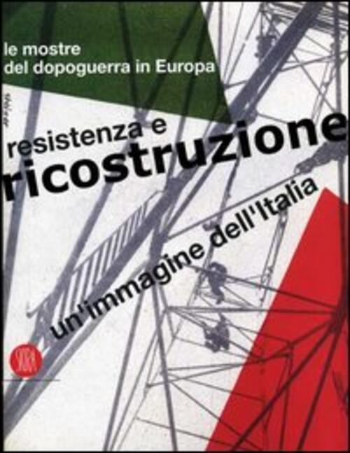 Un' Immagine Dell'italia. Resistenza E Ricostruzione. Le Mostre Del Dopoguerra