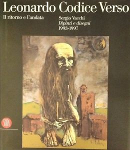 Leonardo Codice Verso. Il Ritorno E L'andata. Sergio Vacchi. Dipinti E Disegni 1993 1997