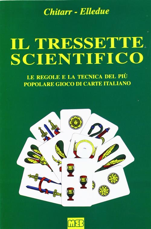 Il Tressette Scientifico. Le Regole E La Tecnica Del Piu Popolare Gioco Di Carte Italiano