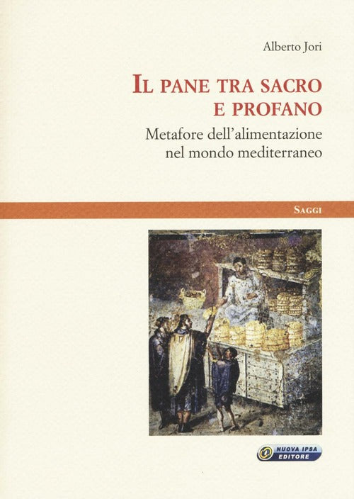 Il Pane Tra Sacro E Profano. Metafore Dell'alimentazione Nel Mondo Mediterraneo