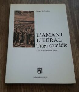 L'amant Libéral. Tragi-Comédie Edizioni Dell'orso