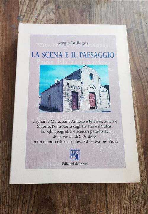 La Scena E Il Paesaggio. Cagliari E Mara, Sant'antioco E Iglesias, Sulcis E Sigerro: L'entroterra Ca