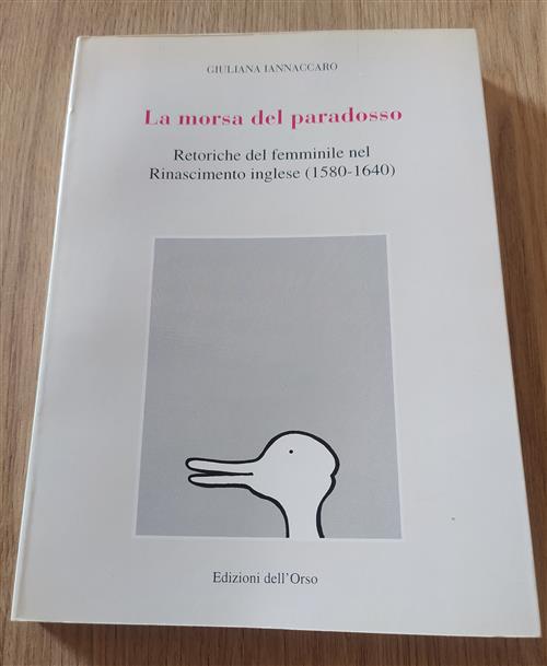 La Morsa Del Paradosso. Retoriche Del Femminile Nel Rinascimento Inglese (1580-1640)