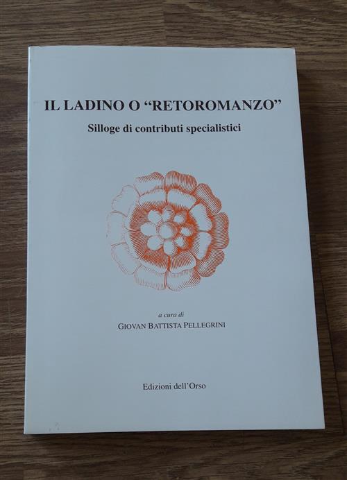 Il Ladino O Retoromanzo. Silloge Di Contributi Specialistici