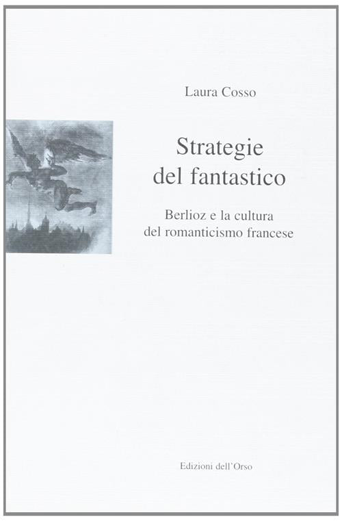 Strategie Del Fantastico. Berlioz E La Cultura Del Romanticismo Francese