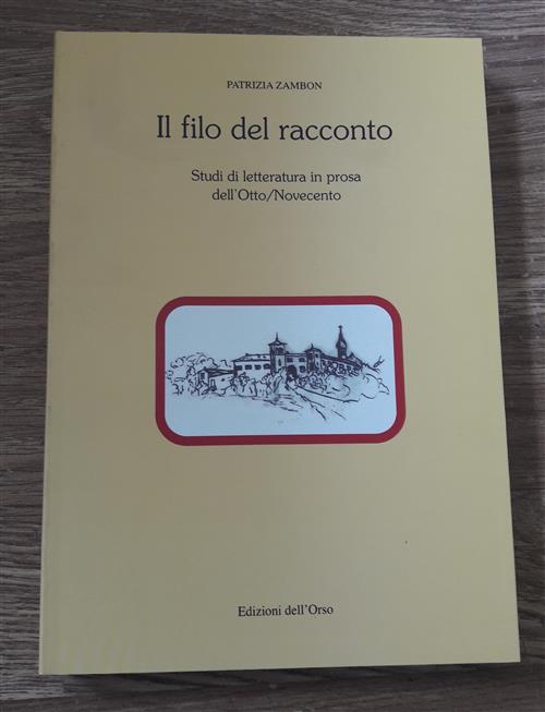 Il Filo Del Racconto. Studi Di Letteratura In Prosa Dell'otto-Novecento