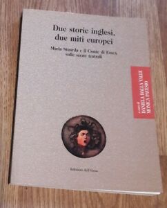 Due Storie Inglesi, Due Miti Europei. Maria Stuarda E Il Conte Di Essex Sulle Scene Teatrali