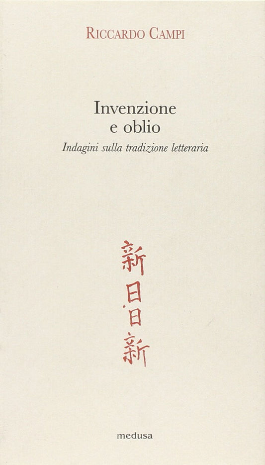 Invenzione E Oblio. Indagini Sulla Tradizione Letteraria