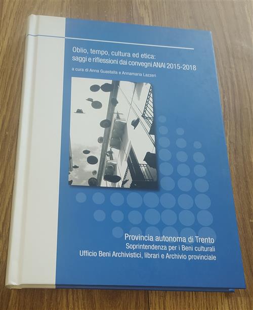 Oblio Tempo Cultura Ed Etica: Saggi E Riflessioni Dai Convegni Anai 2015-2018