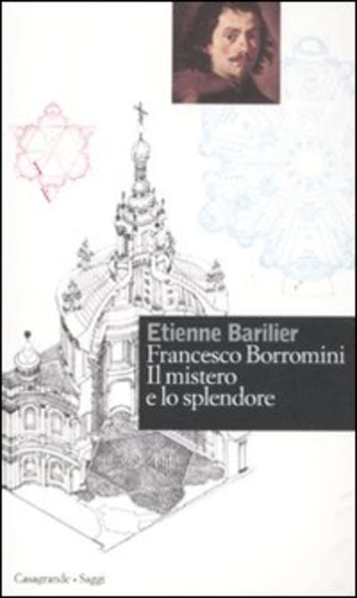 Francesco Borromini. Il Mistero E Lo Splendore