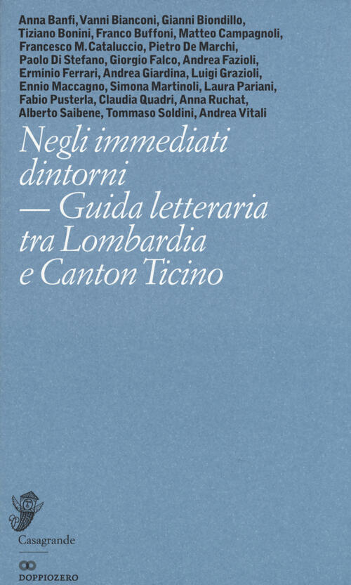 Negli Immediati Dintorni. Guida Letteraria Tra Lombardia E Canton Ticino