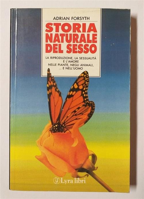 Storia Naturale Del Sesso. La Riproduzione, La Sessualita E L'amore Nelle Piante, Negli Animali